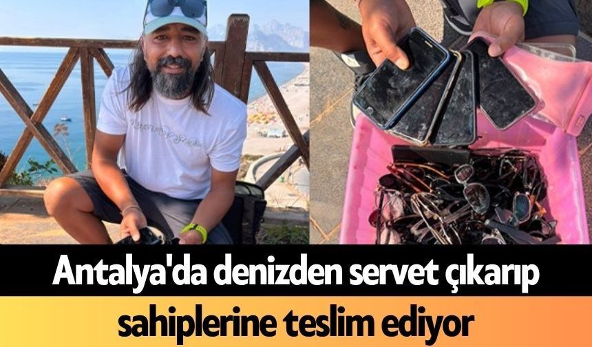 Antalya'da denizden servet çıkarıp sahiplerine teslim ediyor