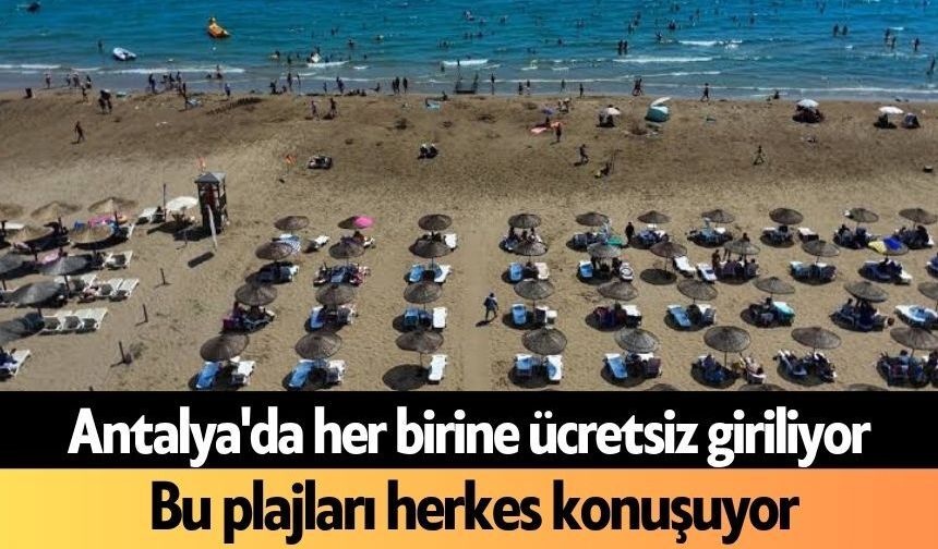 Antalya'da her birine ücretsiz giriliyor: Bu plajları herkes konuşuyor