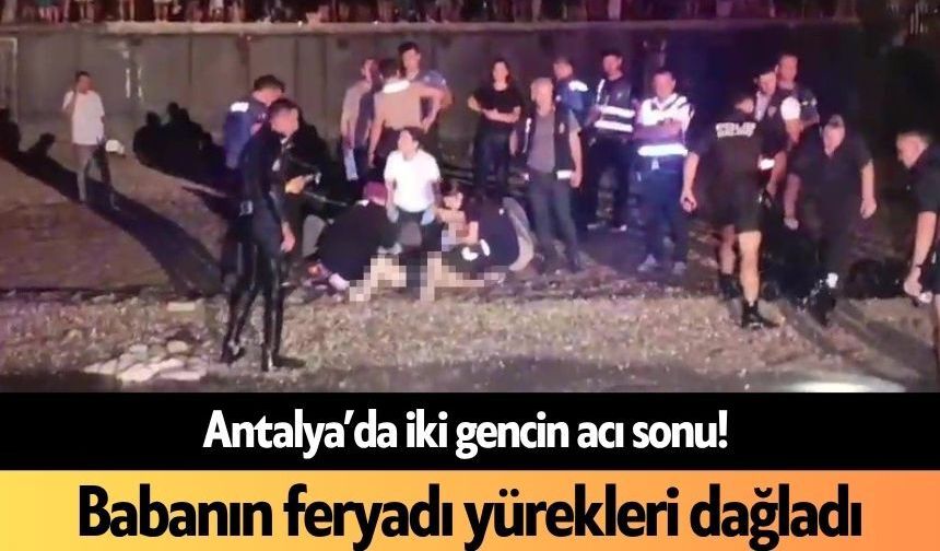 Antalya’da iki gencin acı sonu! Babanın feryadı yürekleri dağladı