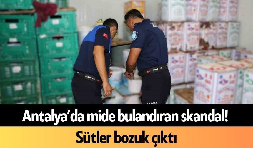 Antalya’da mide bulandıran skandal! Sütler bozuk çıktı