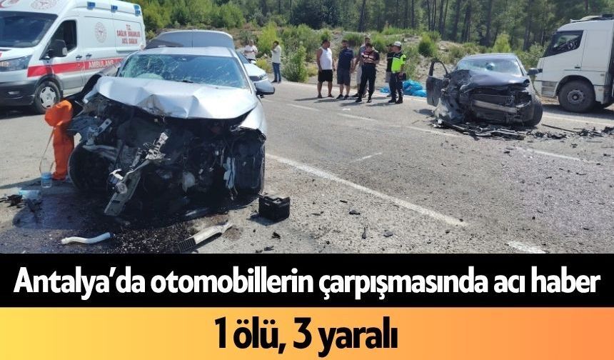 Antalya’da otomobillerin çarpışmasında acı haber: 1 ölü, 3 yaralı