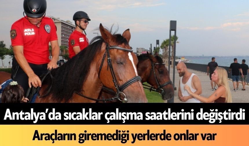 Antalya’da sıcaklar çalışma saatlerini değiştirdi