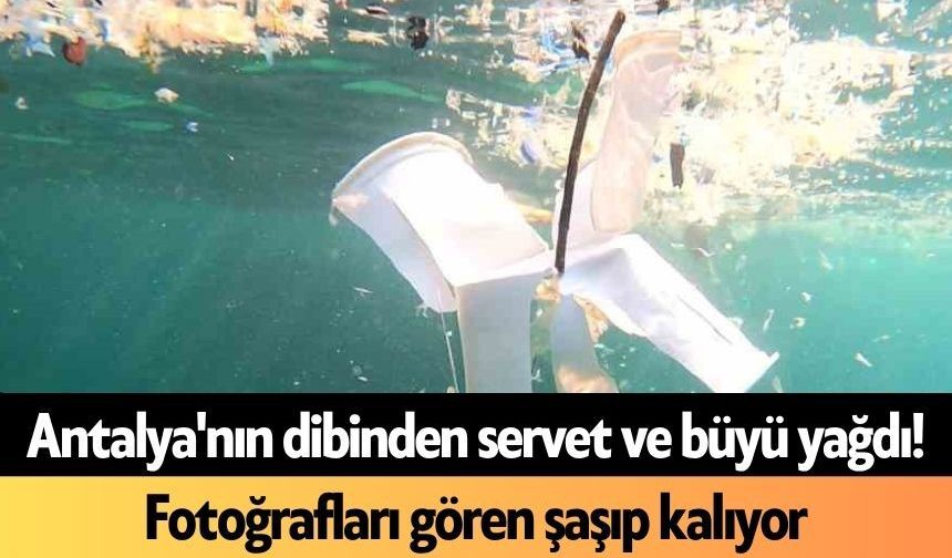 Antalya'nın dibinden servet ve büyü yağdı! Fotoğrafları gören şaşıp kalıyor