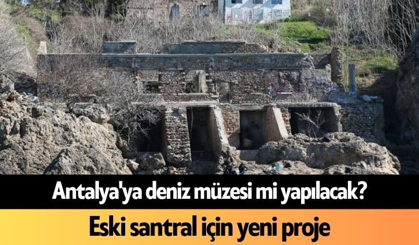 Antalya'ya deniz müzesi mi yapılacak?