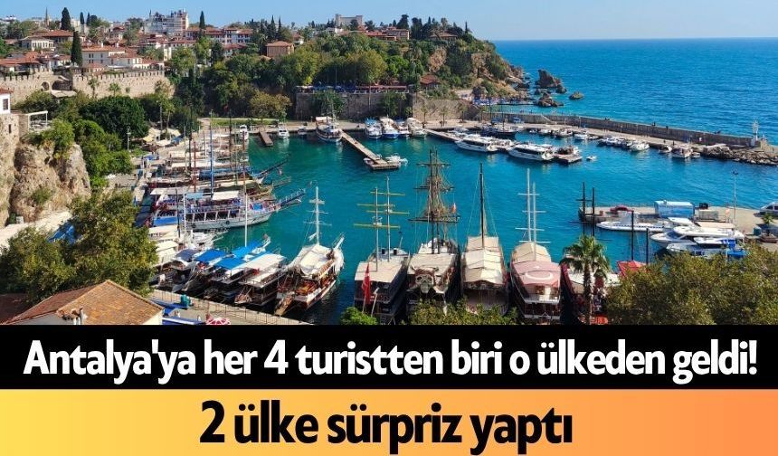 Antalya'ya her 4 turistten biri o ülkeden geldi! 2 ülke sürpriz yaptı