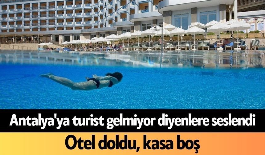 Antalya'ya turist gelmiyor diyenlere seslendi: Otel doldu, kasa boş