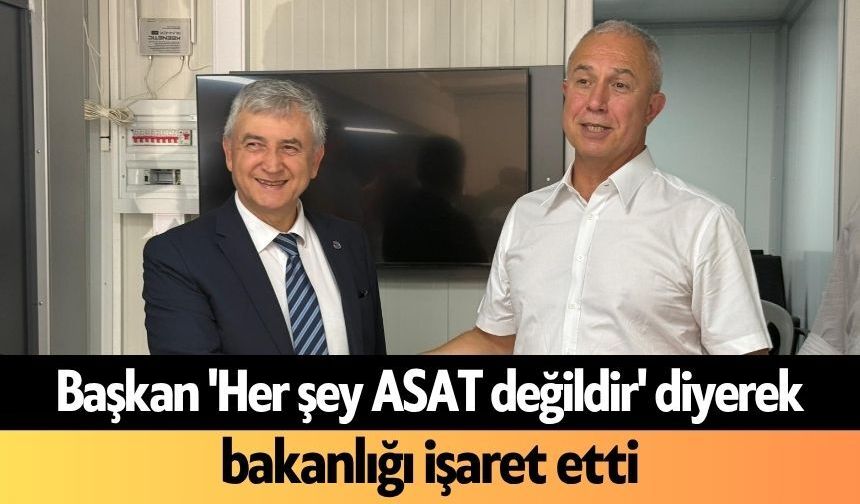 Başkan 'Her şey ASAT değildir' diyerek bakanlığı işaret etti