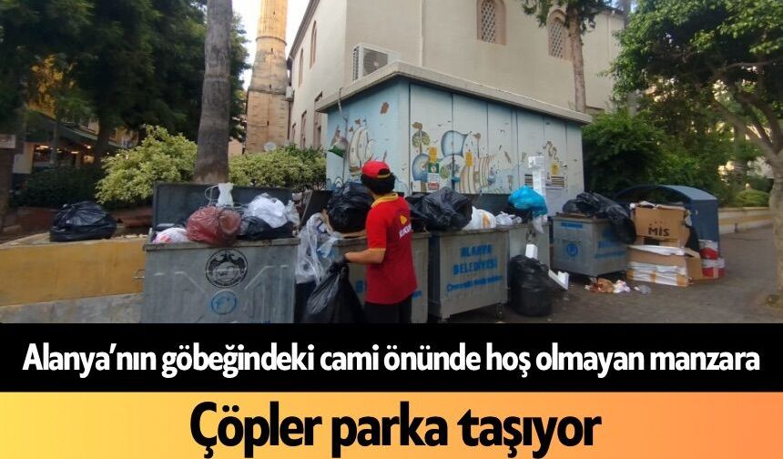 Alanya’nın göbeğindeki cami önünde hoş olmayan manzara: Çöpler parka taşıyor