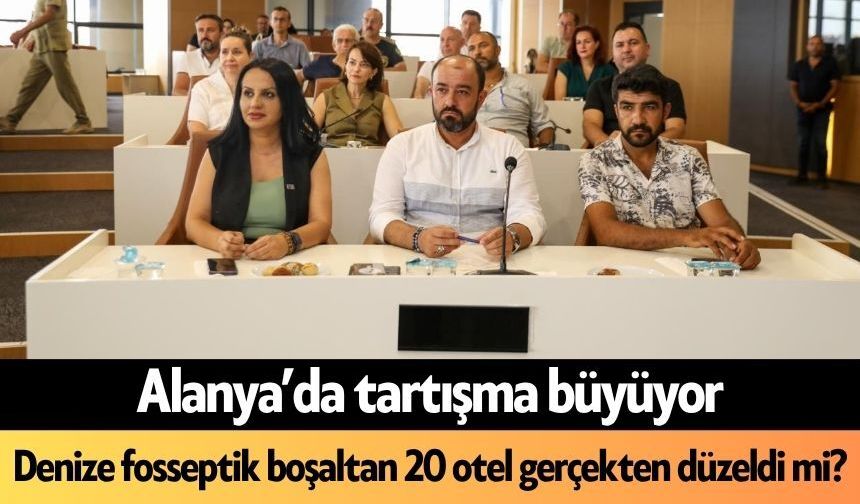 Alanya'da denize fosseptik boşaltan 20 otel gerçekten düzeldi mi?