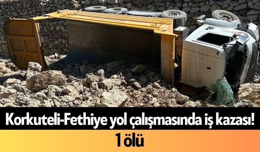 Korkuteli-Fethiye yol çalışmasında iş kazası! 1 ölü