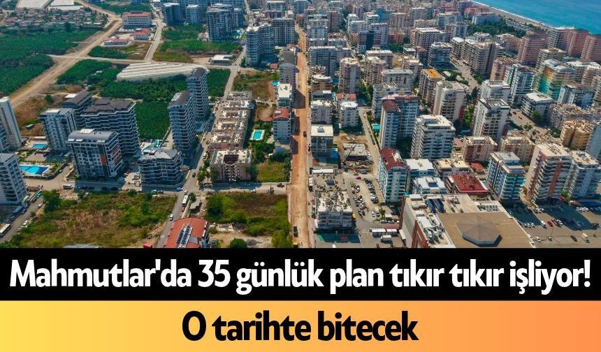 Mahmutlar'da 35 günlük plan tıkır tıkır işliyor! O tarihte bitecek