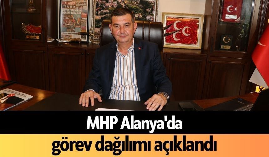 MHP Alanya'da görev dağılımı açıklandı