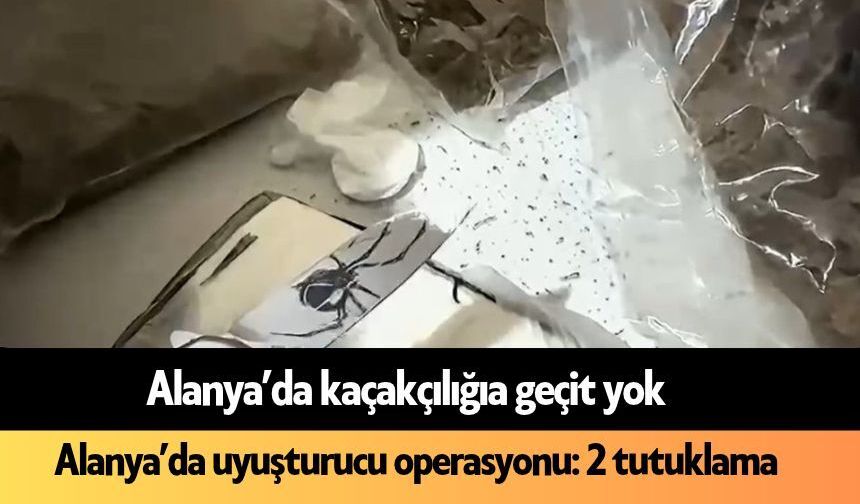 Alanya’da uyuşturucu operasyonu: 2 tutuklama