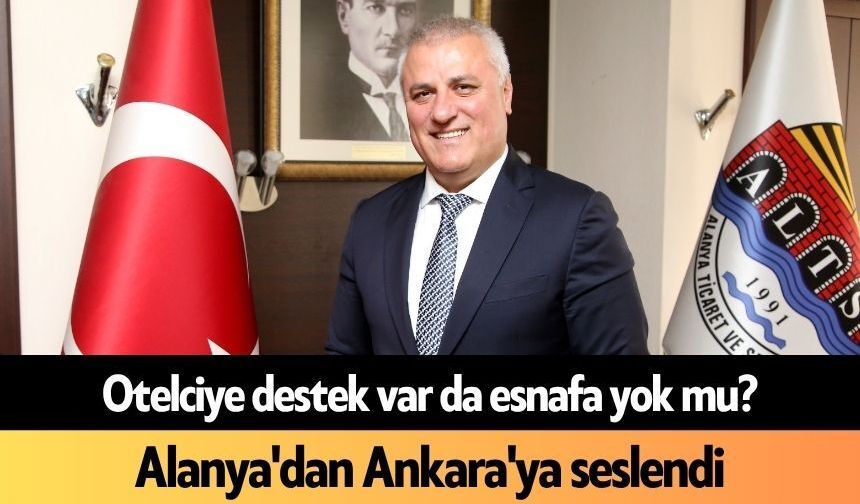 Otelciye destek var da esnafa yok mu? Alanya'dan Ankara'ya seslendi
