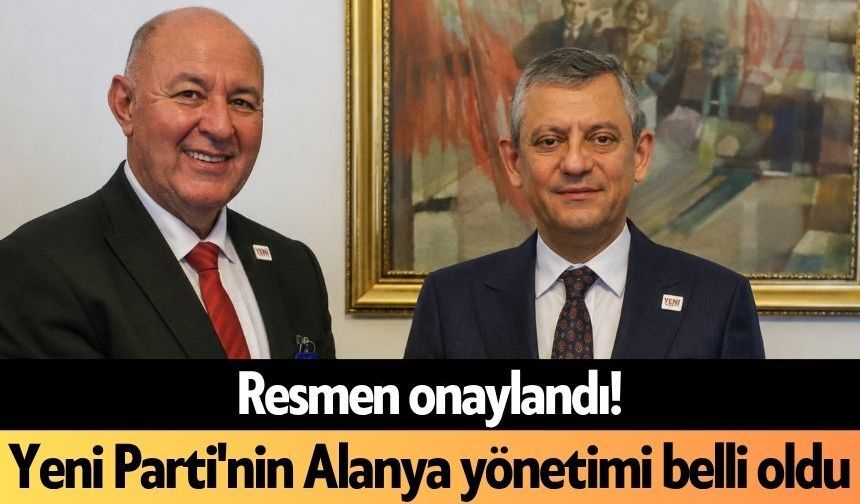 Yeni Parti'nin Alanya yönetimi belli oldu!