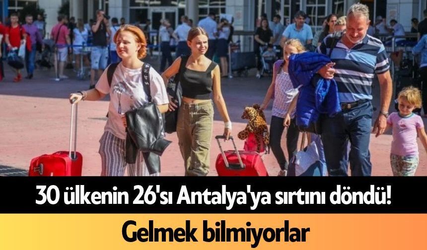 30 ülkenin 26'sı Antalya'ya sırtını döndü