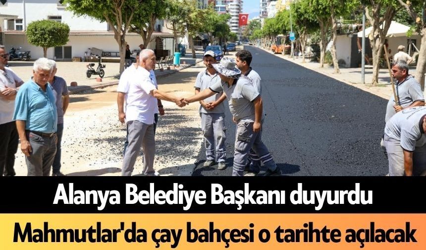 Alanya Belediye Başkanı duyurdu: Mahmutlar'da çay bahçesi o tarihte açılacak