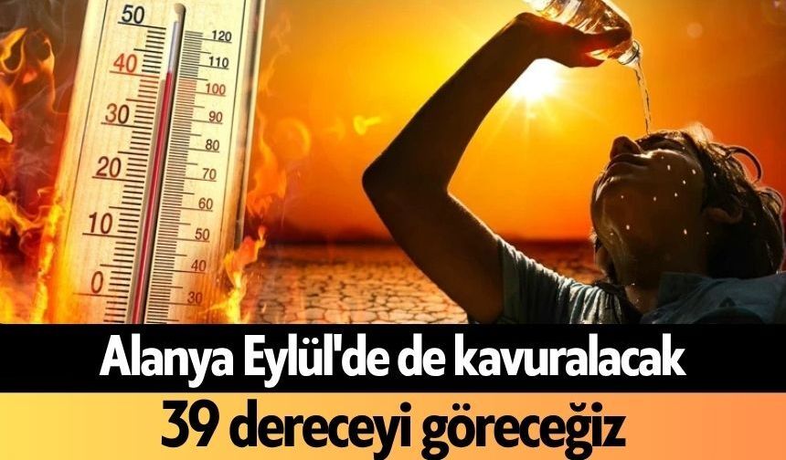 Alanya Eylül'de de kavuralacak! 39 dereceyi göreceğiz