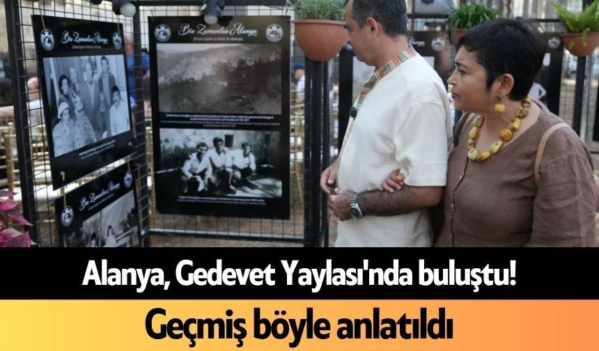 Alanya, Gedevet Yaylası'nda buluştu! Geçmiş böyle anlatıldı