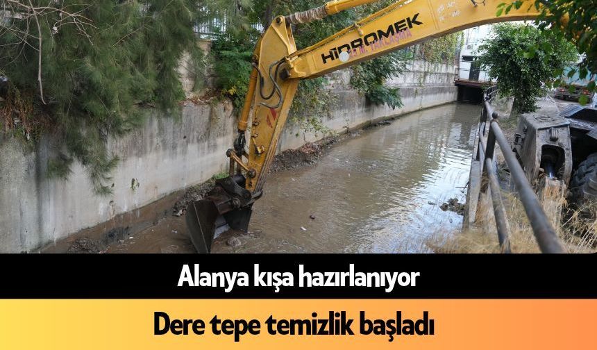 Alanya kışa hazırlanıyor: Dere tepe temizlik başladı