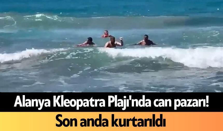 Alanya Kleopatra Plajı'nda can pazarı! Son anda kurtarıldı