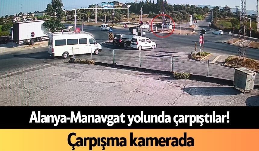 Alanya-Manavgat yolunda çarpıştılar! Çarpışma kamerada