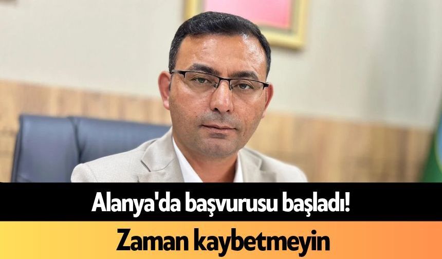 Alanya'da başvurusu başladı! Zaman kaybetmeyin