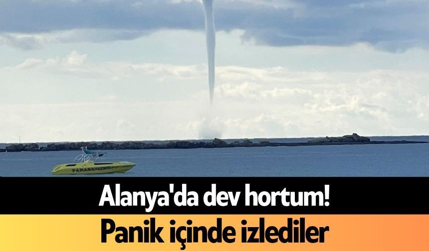 Alanya'da dev hortum! Panik içinde izlediler