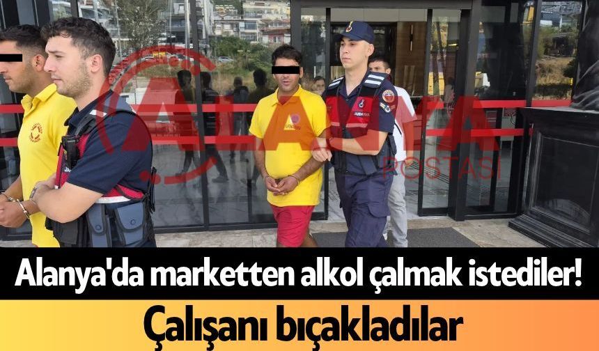 Alanya'da marketten alkol çalmak istediler! Çalışanı bıçakladılar