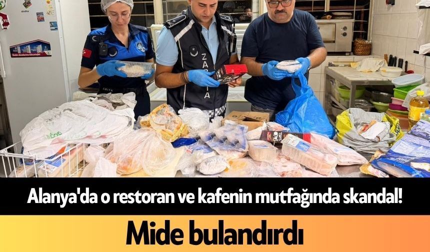 Alanya'da o restoran ve kafenin mutfağında skandal! Mide bulandırdı
