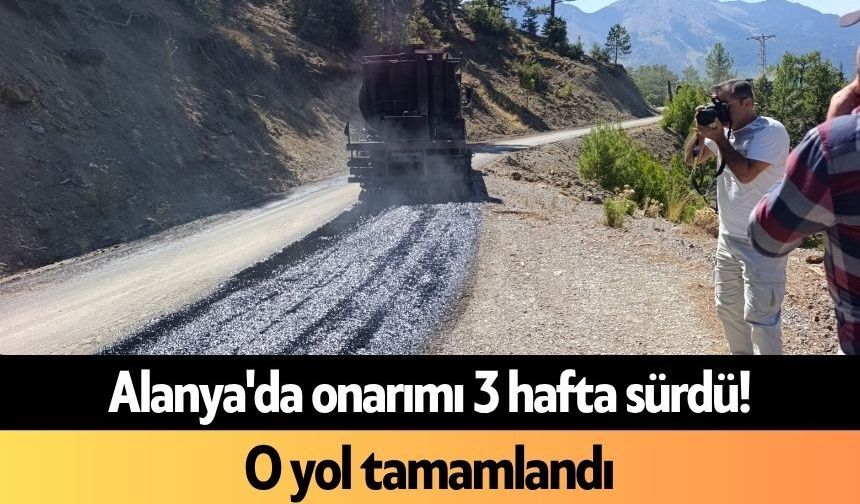 Alanya'da onarımı 3 hafta sürdü! O yol tamamlandı