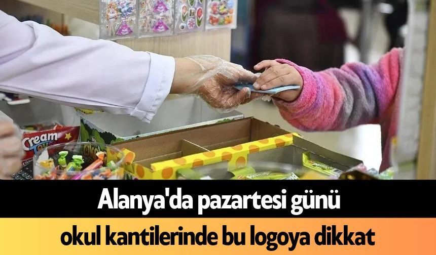 Alanya'da pazartesi günü okul kantilerinde bu logoya dikkat