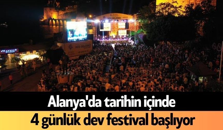 Alanya'da tarihin içinde 4 günlük dev festival başlıyor