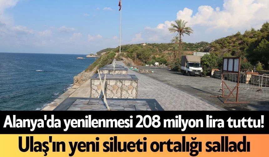 Alanya'da yenilenmesi 208 milyon lira tuttu! Ulaş'ın yeni silueti ortalığı salladı