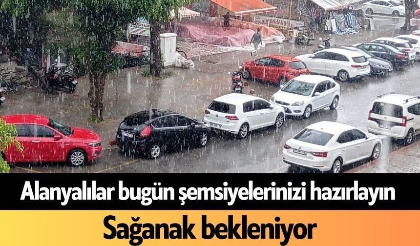 Alanyalılar bugün şemsiyelerinizi hazırlayın