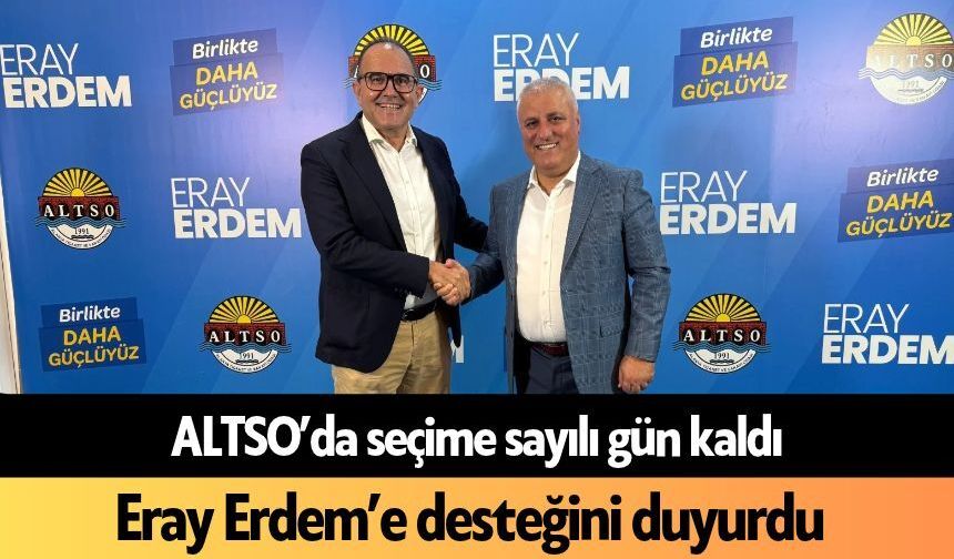 ALTSO’da seçime sayılı gün kaldı! Eray Erdem’e desteğini duyurdu
