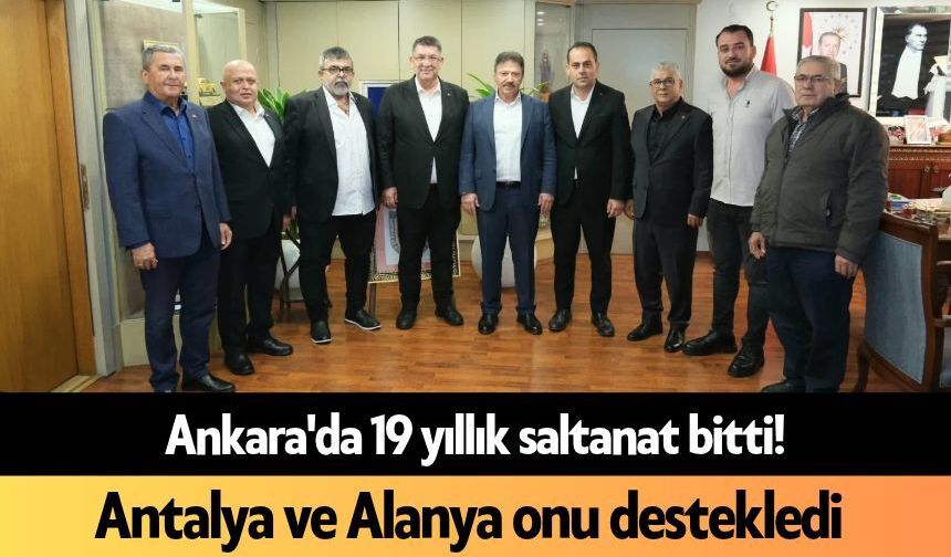 Ankara'da 19 yıllık saltanat bitti! Antalya ve Alanya onu destekledi