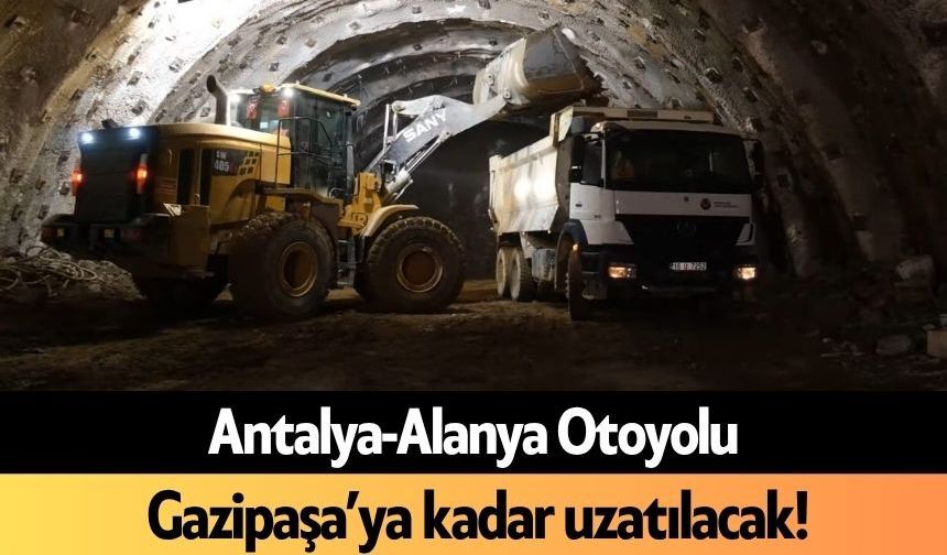 Antalya-Alanya Otoyolu Gazipaşa’ya kadar uzatılacak!