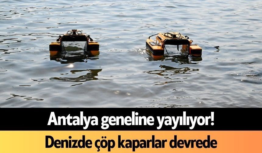 Antalya geneline yayılıyor! Denizde çöp kaparlar devrede