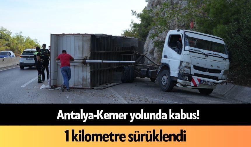 Antalya-Kemer yolunda kabus! 1 kilometre sürüklendi