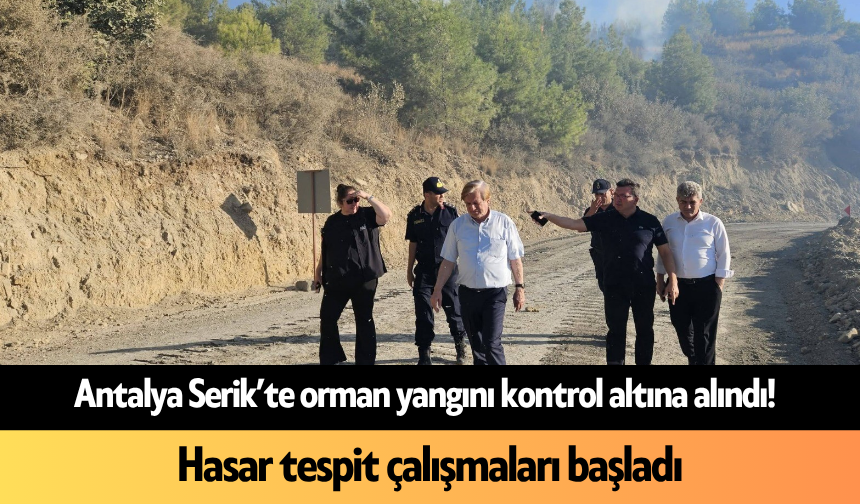Antalya Serik’te orman yangını kontrol altına alındı! Hasar tespit çalışmaları başladı