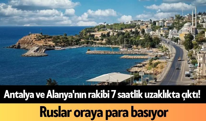 Antalya ve Alanya'nın rakibi 7 saatlik uzaklıkta! Ruslar oraya para basıyor