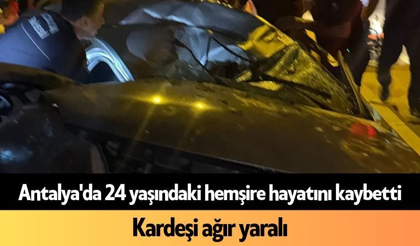 Antalya'da 24 yaşındaki hemşire hayatını kaybetti