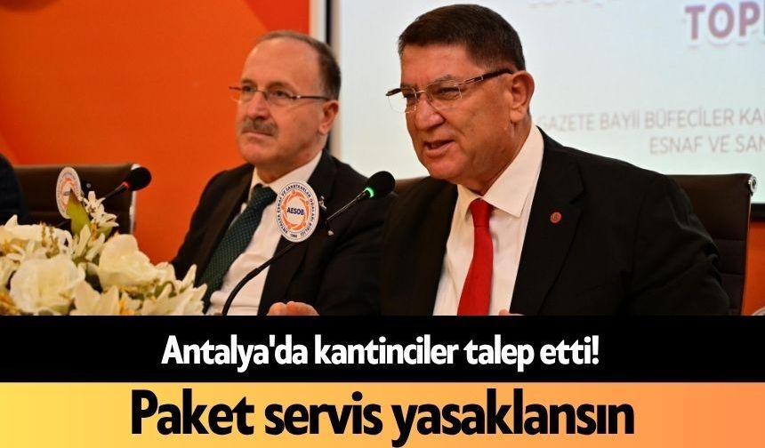 Antalya'da kantinciler talep etti! Paket servis yasaklansın