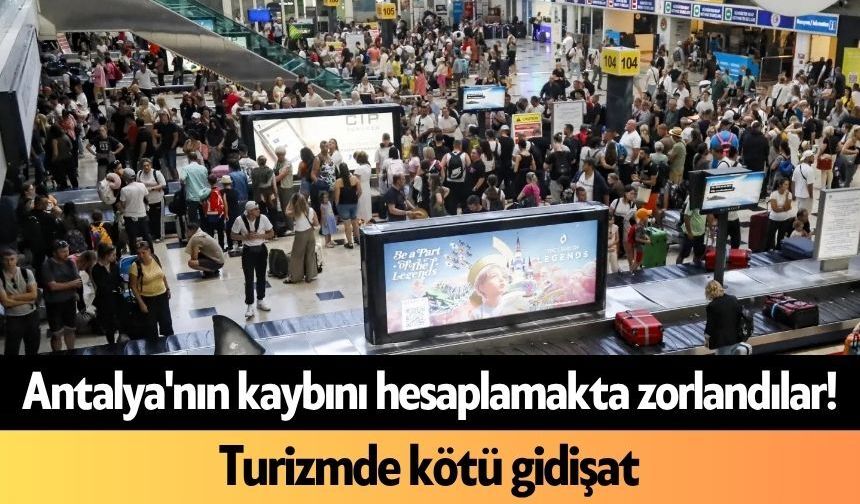 Antalya'nın kaybını hesaplamakta zorlandılar