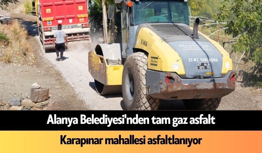 Alanya Belediyesi'nden tam gaz asfalt: Karapınar mahallesi asfaltlanıyor