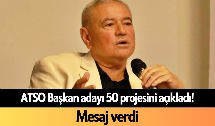 ATSO Başkan adayı 50 projesini açıkladı! Mesaj verdi