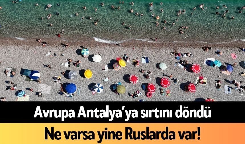 Avrupa Antalya’ya sırtını döndü