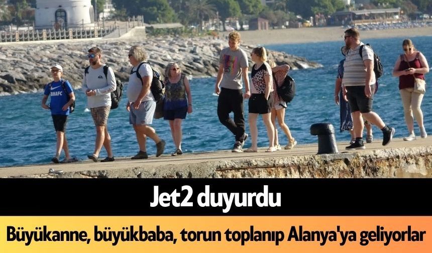Büyükanne, büyükbaba, torun toplanıp Alanya'ya geliyorlar
