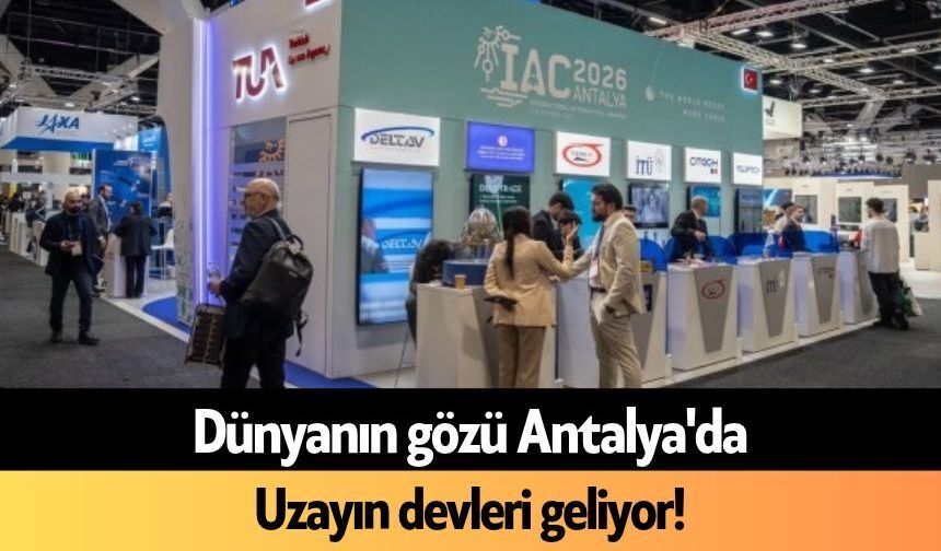 Dünyanın gözü Antalya'da: Uzayın devleri geliyor!